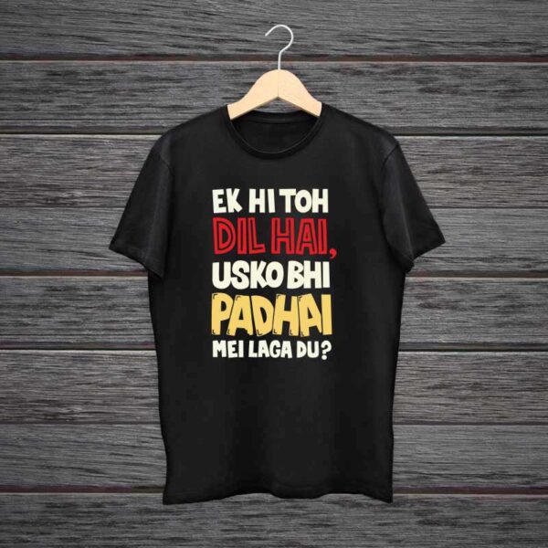 Ek-Hi-Toh-Dil-Hai-Usko-Bhi-Padhai-Mei-Laga-Du-Cotton-Tshirt