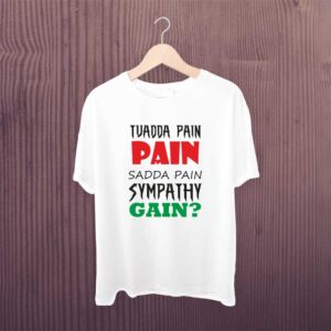 Tuadda Pain Pain Sadda Pain Sympathy Gain Tshirt