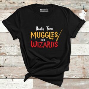 Books Turn Muggles Into Wizards Cotton Tshirt