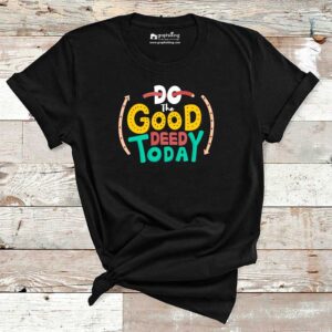 Do The Good Deed Today Cotton Tshirt