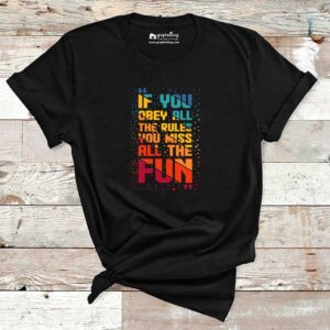 If You Obey All The Rules Cotton Tshirt