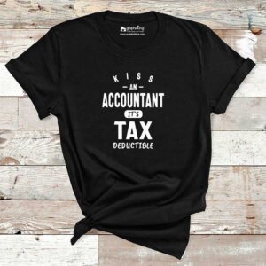 Kiss An Accountant Its Tax Deductible Cotton Tshirt