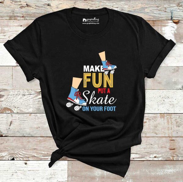 Make-Fun-Put-A-Skate-On-Your-Foot-Cotton-Tshirt