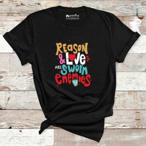 Reason and Love Are Sworn Enemies Cotton Tshirt