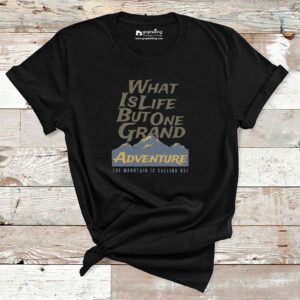 What Is Life But One Grand Adventure Cotton Tshirt