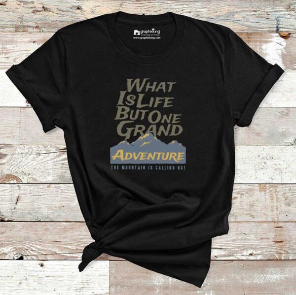 What-Is-Life-But-One-Grand-Adventure-Cotton-Tshirt