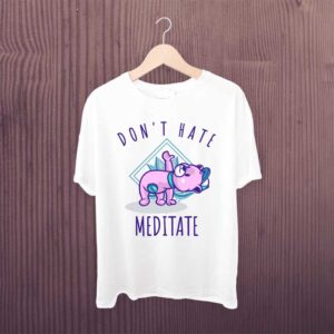 Don’t Hate Meditate Yoga Tshirt