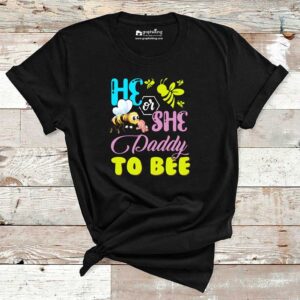 He or She Daddy To Bee Maternity T-Shirt